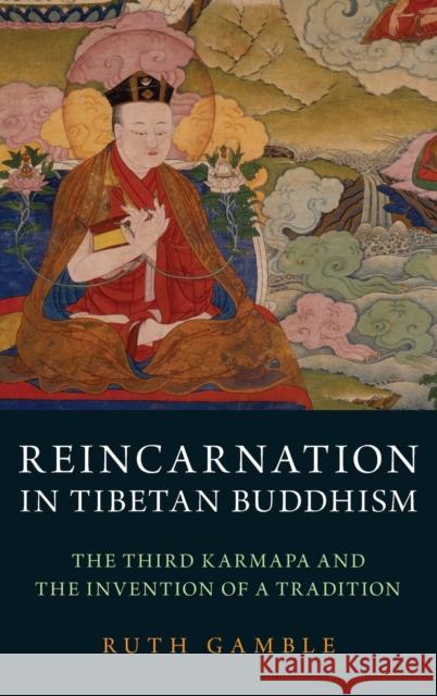 Reincarnation in Tibetan Buddhism: The Third Karmapa and the Invention of a Tradition Ruth Gamble 9780190690779 Oxford University Press, USA - książka