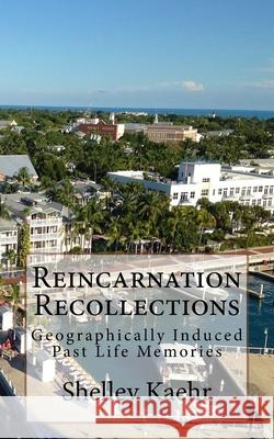 Reincarnation Recollections: Geographically Induced Past Life Memories Shelley Kaehr 9781530474233 Createspace Independent Publishing Platform - książka