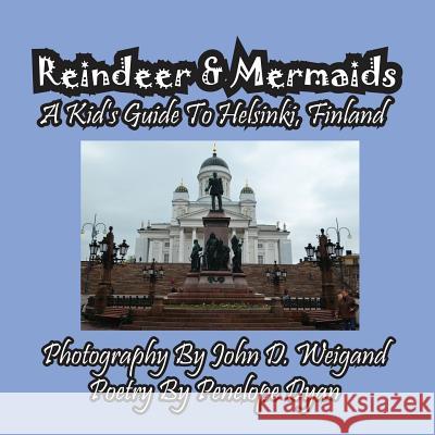 Reindeer & Mermaids, a Kid's Guide to Helsinki Finland Penelope Dyan John D. Weigand 9781614770008 Bellissima Publishing - książka