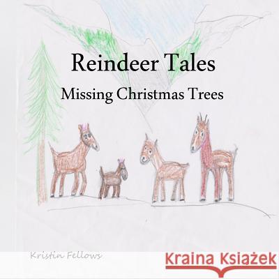 Reindeer Tales: Missing Christmas Trees Kristin Fellows Daniel Fellows 9781494465414 Createspace - książka