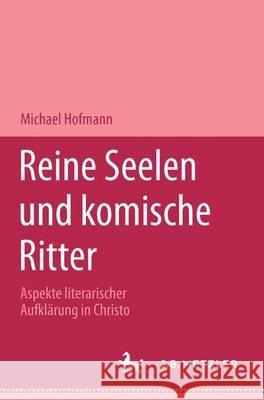 Reine Seelen und komische Ritter: Aspekte literarischer Aufklärung in Christoph Martin Wielands Versepik Michael Hofmann 9783476451958 Springer-Verlag Berlin and Heidelberg GmbH &  - książka