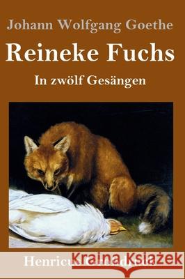 Reineke Fuchs (Großdruck): In zwölf Gesängen Goethe, Johann Wolfgang 9783847844839 Henricus - książka