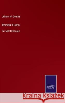 Reineke Fuchs: In zwölf Gesängen Johann W Goethe 9783752547351 Salzwasser-Verlag Gmbh - książka