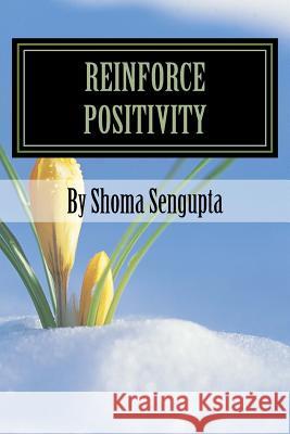 Reinforce Positivity: Miracles happen everyday in a relationship SenGupta, Shoma 9781537781617 Createspace Independent Publishing Platform - książka