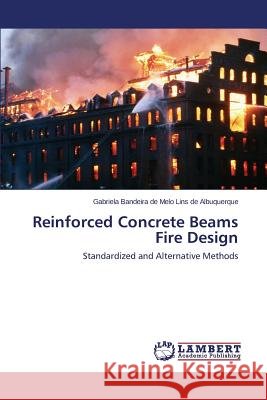 Reinforced Concrete Beams Fire Design Bandeira De Melo Lins De Albuquerque Gab 9783659521164 LAP Lambert Academic Publishing - książka