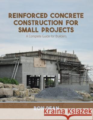 Reinforced Concrete Construction For Small Projects: A Complete Guide for Builders Dean, Ron 9780228837183 Tellwell Talent - książka