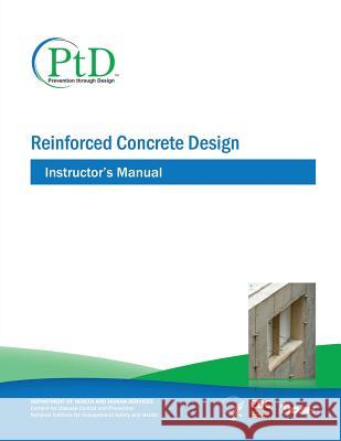 Reinforced Concrete Design: Instructor's Manual Department Of Health and Huma Centers For Disease Cont An National Institute Fo Safet 9781493525805 Createspace - książka