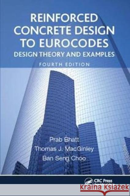 Reinforced Concrete Design to Eurocodes: Design Theory and Examples, Fourth Edition Bhatt, Prab 9781138414006 Taylor and Francis - książka