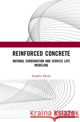 Reinforced Concrete: Natural Carbonation and Service Life Modeling Stephen (Nelson Mandela University, South Africa) Ekolu 9781041083504 CRC Press - książka