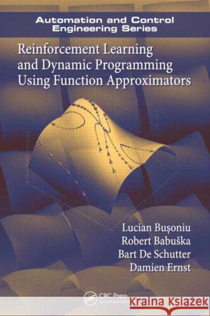 Reinforcement Learning and Dynamic Programming Using Function Approximators  Busoniu 9781439821084  - książka