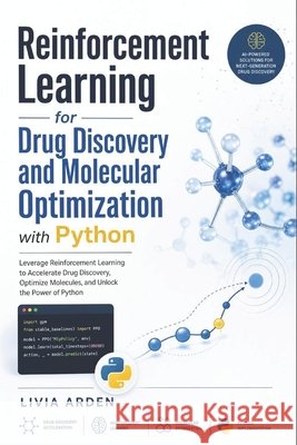Reinforcement Learning for Drug Discovery and Molecular Optimization with Python Kanegi, Takehiro, Schwartz, Alice, Arden, Livia 9798181338371 Independently Published - książka