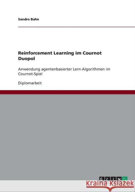Reinforcement Learning im Cournot Duopol: Anwendung agentenbasierter Lern-Algorithmen im Cournot-Spiel Bahn, Sandro 9783638795500 Grin Verlag - książka
