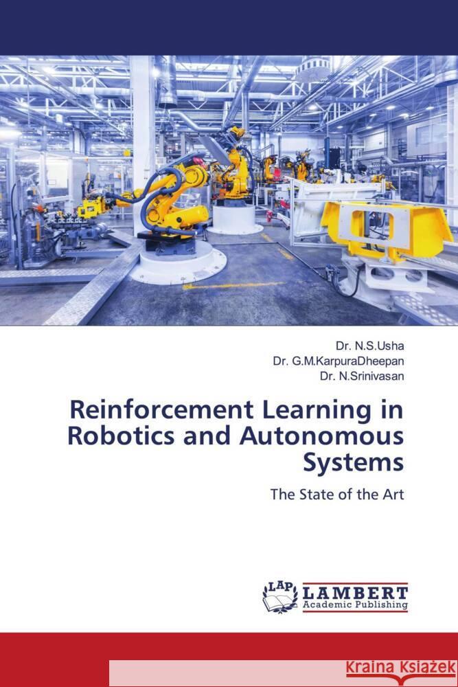 Reinforcement Learning in Robotics and Autonomous Systems N.S.Usha, Dr., G.M.KarpuraDheepan, Dr., N.Srinivasan, Dr. 9786208434175 LAP Lambert Academic Publishing - książka