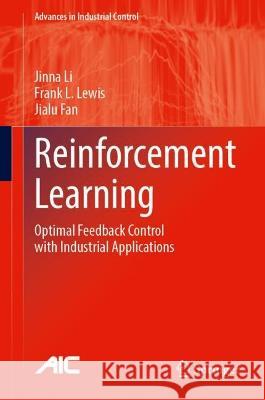 Reinforcement Learning: Optimal Feedback Control with Industrial Applications Jinna Li Frank L. Lewis Jialu Fan 9783031283932 Springer - książka