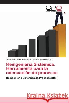 Reingeniería Sistémica. Herramienta para la adecuación de procesos Juan José Oliveira Maurera, Blanca Isabel Marcano 9783659077500 Editorial Academica Espanola - książka