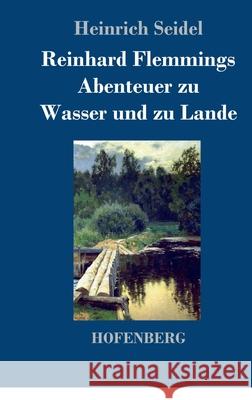 Reinhard Flemmings Abenteuer zu Wasser und zu Lande Heinrich Seidel 9783743736443 Hofenberg - książka