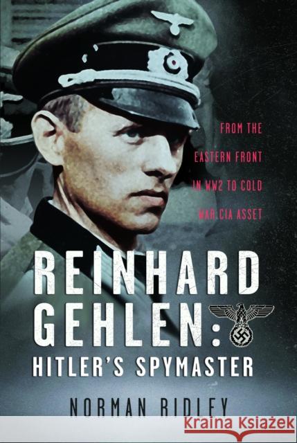 Reinhard Gehlen: Hitler’s Spymaster: From the Eastern Front in WW2 to Cold War CIA Asset Norman Ridley 9781036113254 Pen & Sword Books Ltd - książka