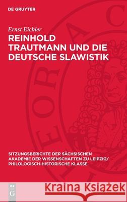 Reinhold Trautmann Und Die Deutsche Slawistik: Mit Einem Beitrag Von Gerald Wiemers Ernst Eichler 9783112713044 de Gruyter - książka
