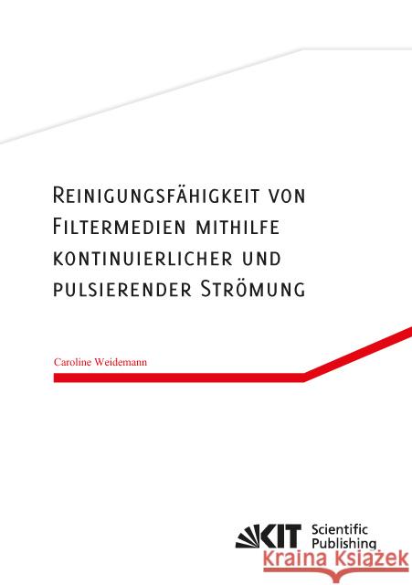 Reinigungsfähigkeit von Filtermedien mithilfe kontinuierlicher und pulsierender Strömung Weidemann, Caroline 9783731503224 KIT Scientific Publishing - książka