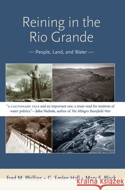 Reining in the Rio Grande: People, Land, and Water Fred M. Phillips G. Emlen Hall Mary E. Black 9780826349446 University of New Mexico Press - książka