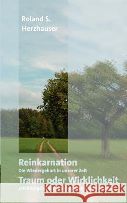 Reinkarnation: Traum oder Wirklichkeit Herzhauser, Roland S. 9783833479021 Books on Demand - książka