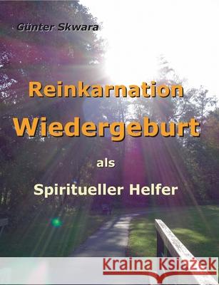 Reinkarnation Wiedergeburt: als Spiritueller Helfer Skwara, Günter 9783750481411 Books on Demand - książka