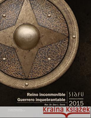 Reino inconmovible, Guerrero inquebrantable: Conferencia de Hombres SIAFU, 2015 Davis, Don L. 9781629327068 Tumi Press - książka