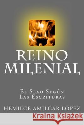 Reino Milenial: El Sexo Según las Escrituras Lopez, Hemilce Amilcar 9789873348174 Reino Milenial - książka