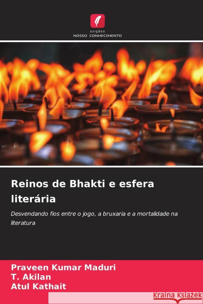 Reinos de Bhakti e esfera literária Maduri, Praveen Kumar, Akilan, T., Kathait, Atul 9786207070220 Edições Nosso Conhecimento - książka