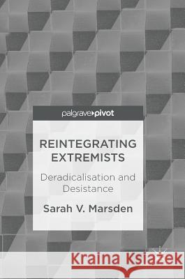 Reintegrating Extremists: Deradicalisation and Desistance Marsden, Sarah V. 9781137550187 Palgrave Pivot - książka