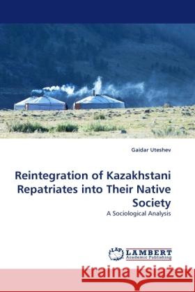 Reintegration of Kazakhstani Repatriates Into Their Native Society Gaidar Uteshev 9783844392654 LAP Lambert Academic Publishing - książka