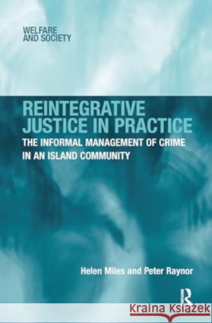 Reintegrative Justice in Practice: The Informal Management of Crime in an Island Community Helen Miles Peter Raynor 9781032925578 Routledge - książka