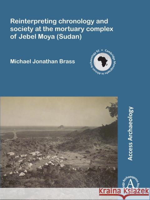 Reinterpreting Chronology and Society at the Mortuary Complex of Jebel Moya (Sudan) Brass, Jonathan 9781784914318 Archaeopress Access Archaeology - książka
