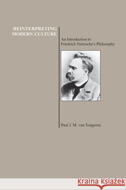 Reinterpreting Modern Culture : An Introduction to Friedrich Nietzsche's Philosophy Paul J. M. Va Paul Van Tongeren 9781557531575 Purdue University Press - książka