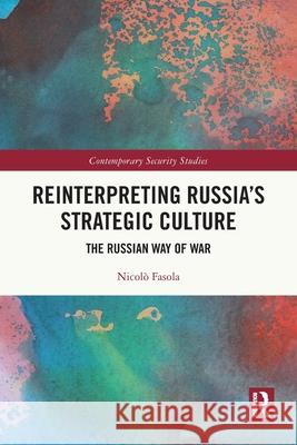 Reinterpreting Russia's Strategic Culture: The Russian Way of War Nicolo (University of Bologna, Italy) Fasola 9781032648477 Routledge - książka