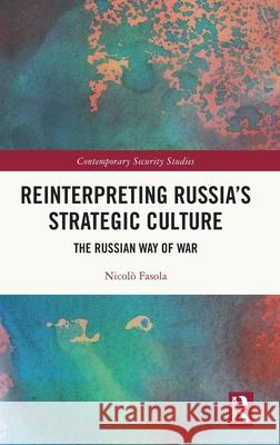 Reinterpreting Russia's Strategic Culture: The Russian Way of War Nicol? Fasola 9781032648507 Routledge - książka