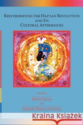 Reinterpreting the Haitian Revolution and Its Cultural Aftershocks Munro, Martin 9789766401900 University of West Indies Press - książka