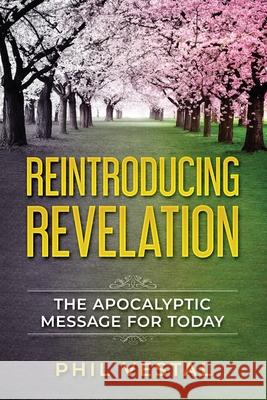 Reintroducing Revelation: The Apocalyptic Message for Today Phil Vestal, David Crump 9798564465458 Independently Published - książka