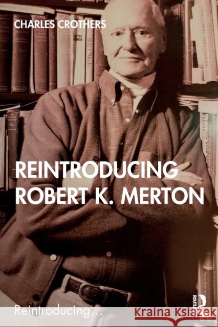 Reintroducing Robert K. Merton Charles Crothers 9780367409678 Routledge - książka