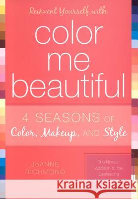 Reinvent Yourself with Color Me Beautiful Richmond, Joanne 9781589792883 Taylor Trade Publishing - książka