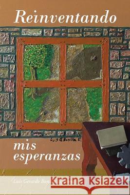 Reinventando MIS Esperanzas Luis Gerardo Bonilla Espinosa 9781506507330 Palibrio - książka
