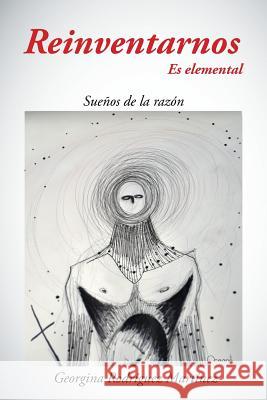 Reinventarnos Es Elemental: Suenos de La Razon Georgina Rodrigue 9781463382308 Palibrio - książka