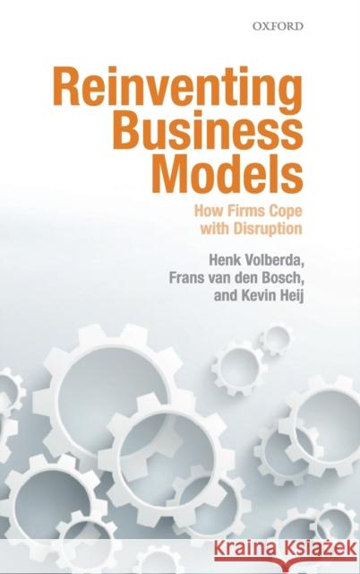 Reinventing Business Models: How Firms Cope with Disruption Volberda, Henk 9780198792048 Oxford University Press - książka