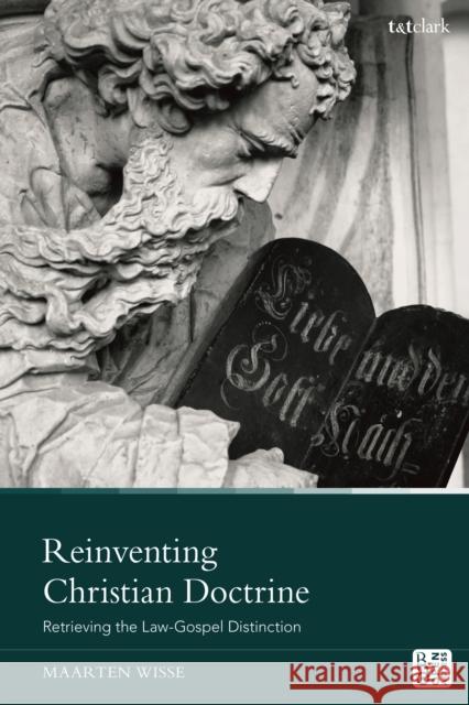 Reinventing Christian Doctrine: Retrieving the Law-Gospel Distinction Wisse, Maarten 9780567704306 Bloomsbury Publishing PLC - książka