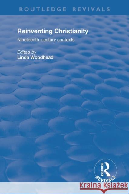 Reinventing Christianity: Nineteenth-Century Contexts Linda Woodhead 9781138712126 Routledge - książka