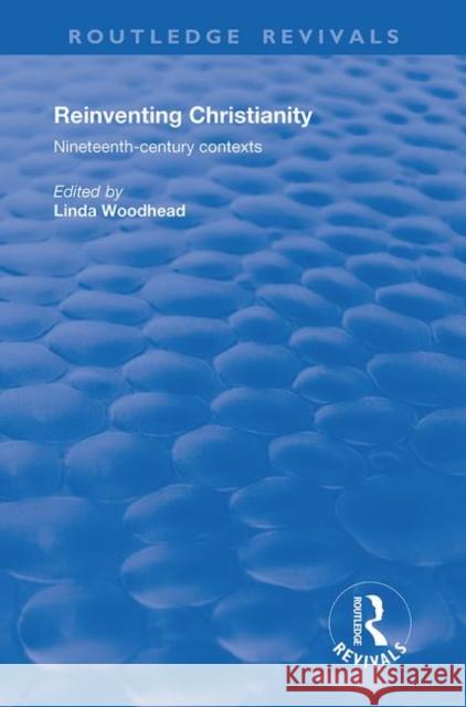 Reinventing Christianity: Nineteenth-Century Contexts Linda Woodhead 9781138712140 Routledge - książka