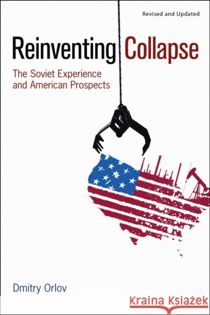 Reinventing Collapse: The Soviet Experience and American Prospects Orlov, Dmitry 9780865716858  - książka