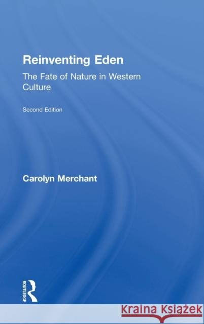 Reinventing Eden: The Fate of Nature in Western Culture Merchant, Carolyn 9780415644259 Routledge - książka