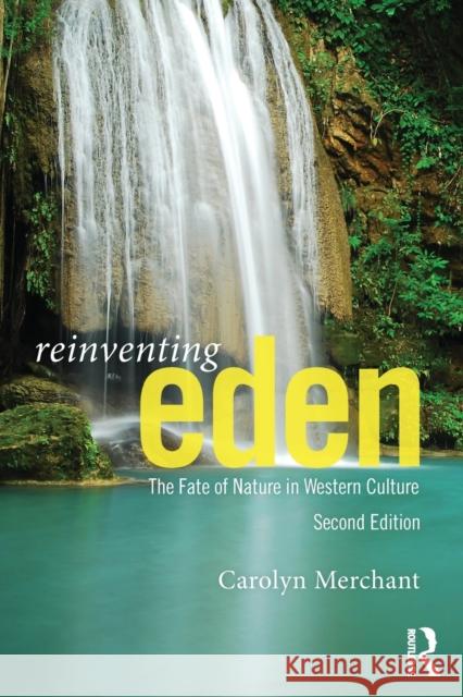 Reinventing Eden: The Fate of Nature in Western Culture Merchant, Carolyn 9780415644266  - książka