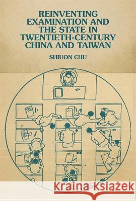 Reinventing Examination and the State in Twentieth-Century China and Taiwan Shiuon Chu 9780674302570 Harvard University Press - książka